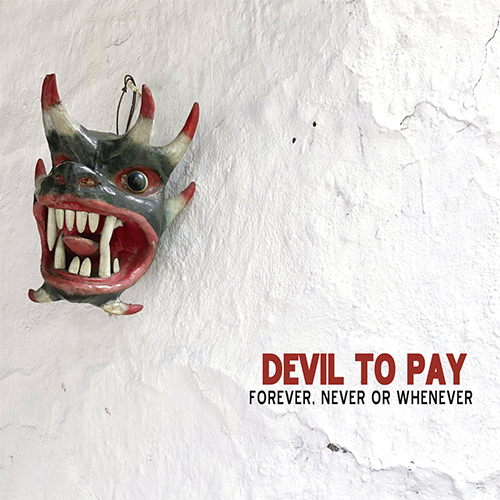 Devil To Pay 'Forever, Never or Whenever'